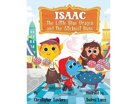 Livro Isaac the Little Blue Dragon and the Stickiest Buns de Christopher A Sanders (Inglês)
