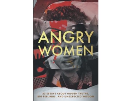Livro Angry Women 23 Essays About Hidden Truths Big Feelings and Unexpected Wisdom de Kindred Souls Publishing (Inglês)