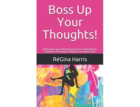 Livro Boss Up Your Thoughts Attitudes and Affirmations for Confidence Positive Thinking Being Your Best Self de RéGina Harris ReGina Harris (Inglês)
