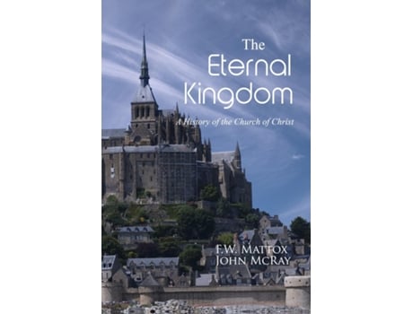 Livro The Eternal Kingdom A History of the Church of Christ de FW Mattox (Inglês)