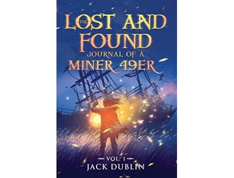 Livro The Lost and Found Journal of a Miner 49er Vol 1 1 de Jack Dublin (Inglês)