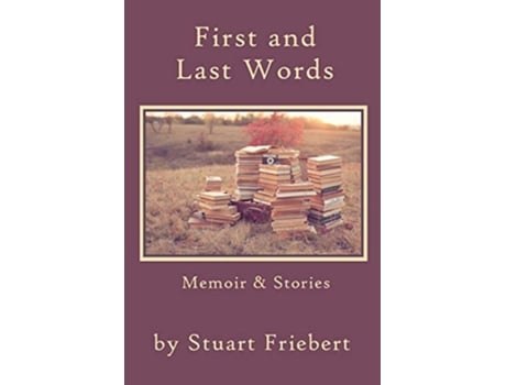 Livro First and Last Words Memoir Stories de Stuart Friebert (Inglês)