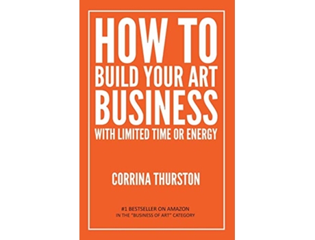 Livro How to Build Your Art Business With Limited Time or Energy de Corrina Thurston (Inglês)