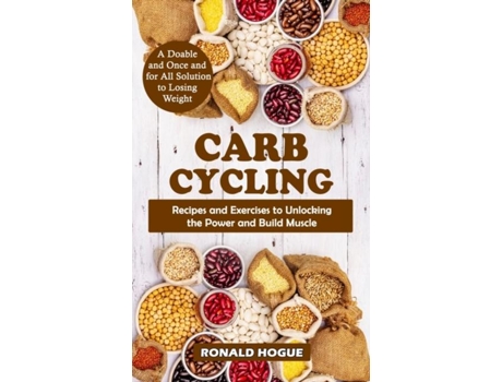 Livro Carb Cycling A Doable And Once And For All Solution To Losing Weight De Ronald Hogue (inglês)