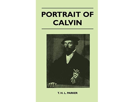 Livro Portrait Of Calvin de T H L Parker (Inglês)