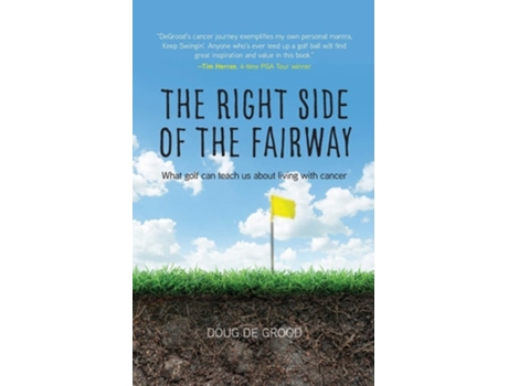 Livro The Right Side Of The Fairway What Golf Can Teach Us About Living With Cancer De Doug Degrood (inglês)