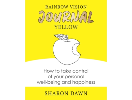 Livro Rainbow Vision Journal Yellow How To Take Control Of Your Personal Well-being And Happiness De Sharon Dawn (inglês)