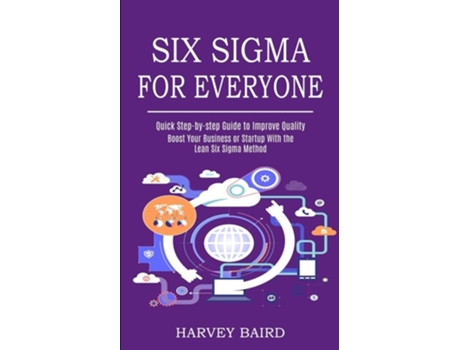 Livro Six Sigma For Everyone Quick Step-by-step Guide To Improve Quality De Harvey Baird (inglês)