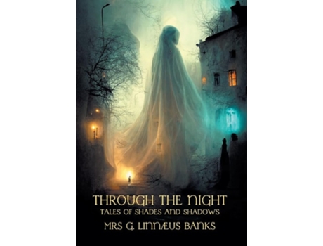 Livro Through the Night Tales of Shades and Shadows de Mrs G Linnaeus Banks, Isabella Banks et al. (Inglês - Capa Dura)