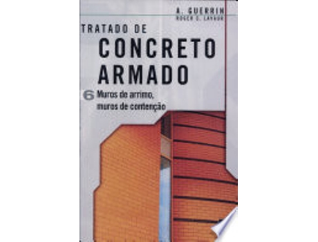 Livro TRATADO DE CONCRETO ARMADO - VOL. 6 - MUROS DE ARRIMO E CONTENÇAO de LAVAUR, ROGER C. | GUERRIN et al. (Português do Brasil)