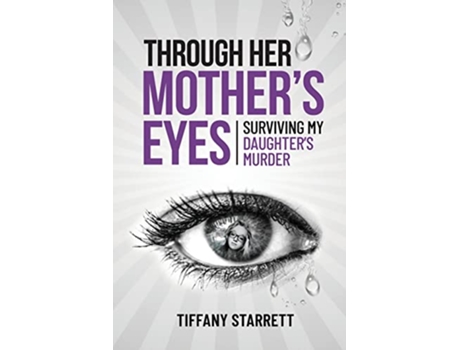 Livro Through Her Mothers Eyes Surviving My Daughters Murder de Starrett Tiffany (Inglês)