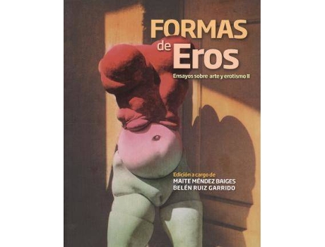 Livro Formas de Eros : ensayos sobre arte y erotismo de Literary Editor María Teresa Méndez Baiges, Literary Editor Belén Ruiz Garrido (Espanhol)
