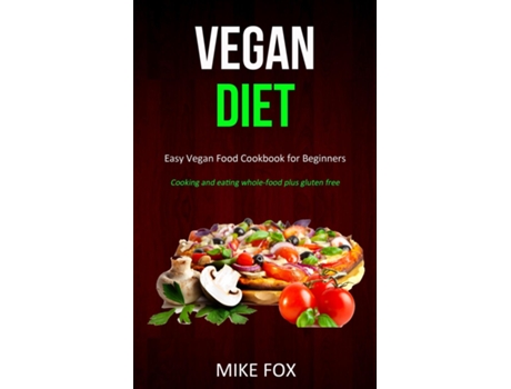 Livro Vegan Diet Easy Vegan Food Cookbook For Beginners De Mike Fox (inglês)