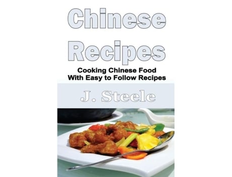 Livro Chinese Recipes Cooking Chinese Food With Easy To Follow Recipes De J Steele (inglês)