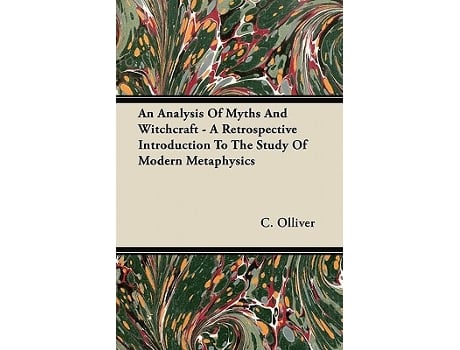 Livro An Analysis Of Myths And Witchcraft A Retrospective Introduction To The Study Of Modern Metaphysics de C Olliver (Inglês)