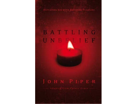 Livro battling unbelief de john (author) piper (inglês)