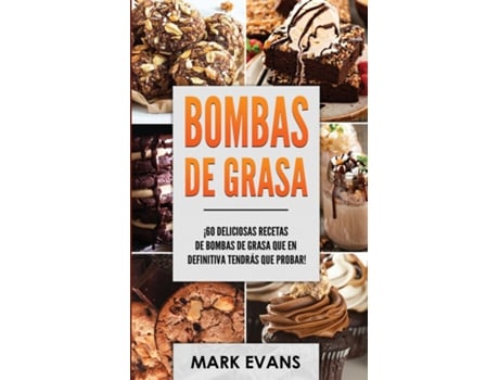 Livro Bombas De Grasa ¡60 Deliciosas Recetas De Bombas De Grasa Que En Definitiva Tendrás Que Probar! De Mark Evans (inglês)
