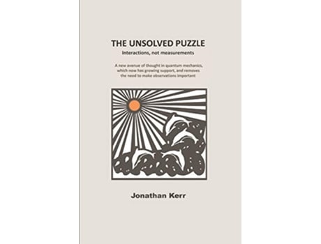 Livro The Unsolved Puzzle interactions not measurements de Jonathan Kerr (Inglês)