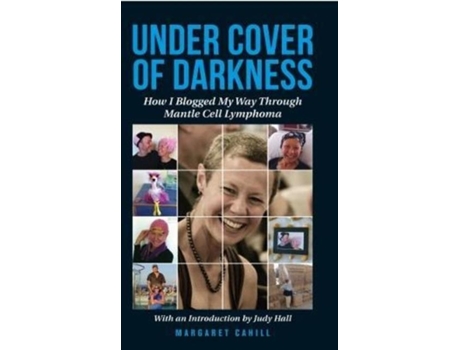 Livro Under Cover Of Darkness How I Blogged My Way Through Mantle Cell Lymphoma De Margaret Cahill (inglês)