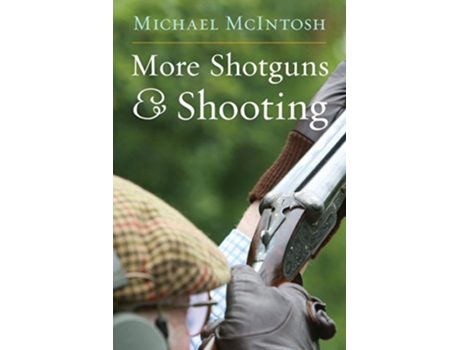 Livro More Shotguns Shooting de Michael Mcintosh (Inglês - Capa Dura)