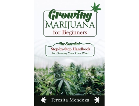 Livro Growing Marijuana for Beginners The Essential Step-by-Step Handbook for Growing Your Own Weed de Teresita Mendoza (Inglês)