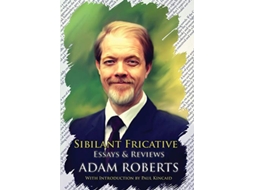 Livro Sibilant Fricative Essays and Reviews de Adam Roberts (Inglês)