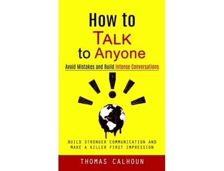 Livro How to Talk to Anyone Avoid Mistakes and Build Intense Conversations de Thomas Calhoun (Inglês)