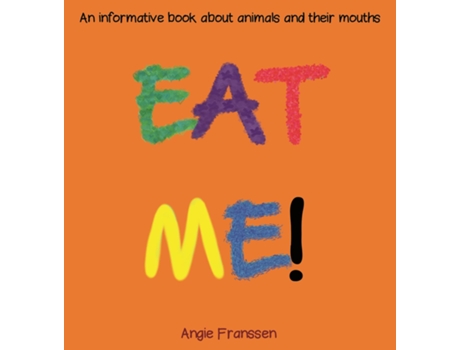 Livro Eat Me! An Informative Book About Animals And Their Mouths De Angie Franssen (inglês)