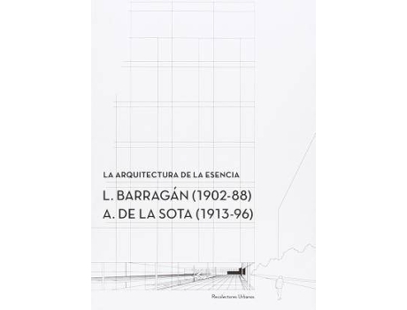 Livro La Arquitectura De La Esencia : L. Barragan, 1902-88 ?: A. De La Sota, 1913-96 de Inés . Et Al. Pernas Alonso (Espanhol)