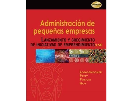 Livro Administracion de Pequenas Empresas : Lanzamiento y Crecimiento de Iniciativas de Emprendimiento de J. Petty, Justin Longenecker, Leslie Palich, Frank Hoy (Inglês)