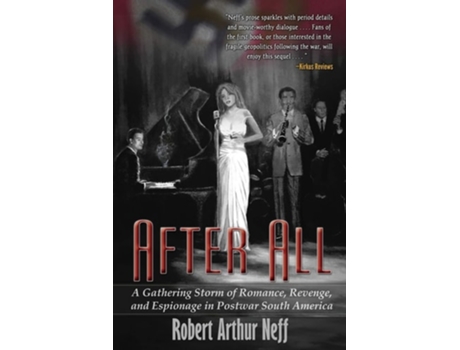 Livro After All A Gathering Storm Of Romance, Revenge, And Espionage In Postwar South America De Robert Arthur Neff (inglês)