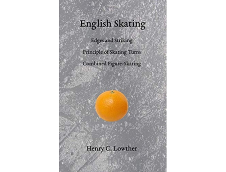 Livro English Skating Edges and Striking Principle of Skating Turns Combined FigureSkating de Henry C Lowther (Inglês)