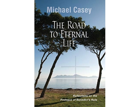 Livro The Road to Eternal Life Reflections on the Prologue of Benedicts Rule de Michael Casey OCSO (Inglês)