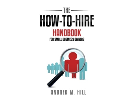 Livro The How-to-Hire Handbook for Small Business Owners Ms. Andrea M. Hill (Inglês)