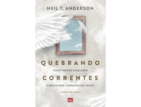 Livro Quebrando Correntes Como Vencer O Maligno E Encontrar Liberdade Em Cristo De Neil T Anderson (português)