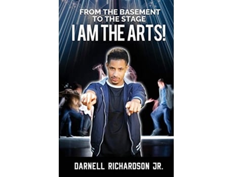 Livro From The Basement To The Stage I Am The Arts De Darnell Richardson (inglês)