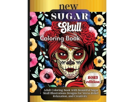 Livro Sugar Skulls A Day of the Dead Skull Illustrations with Beautiful Flowers, Fun Patterns, and Mexican Inspired Designs de Emily Soto (Inglês)