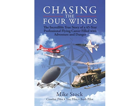 Livro Chasing the Four Winds The Incredible True Story of a 45Year Professional Flying Career Filled with Adventure and Danger de Mike Stock (Inglês)