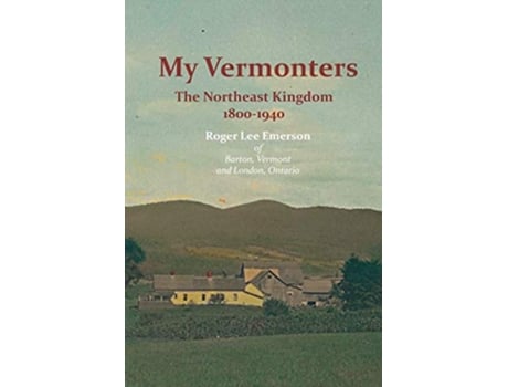 Livro My Vermonters The Northeast Kingdom 18001940 de Roger Lee Emerson (Inglês)