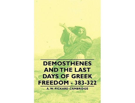 Livro Demosthenes and the Last Days of Greek Freedom 383322 de A W Pickard Cambridge (Inglês)