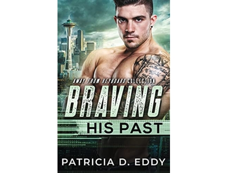 Livro Braving His Past An Away From Keyboard Romantic Suspense Standalone De Patricia D Eddy (inglês)