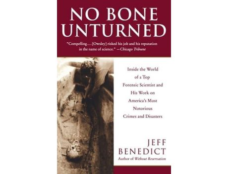 Livro No Bone Unturned: Inside the World of a Top Forensic Scientist and His Work on America's Most Notorious Crimes and Disasters de Jeff Benedict (Inglês)