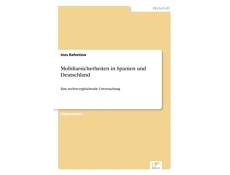 Livro Mobiliarsicherheiten in Spanien und Deutschland:Eine rechtsvergleichende Untersuchung de Ines Rahmlow (Inglês)