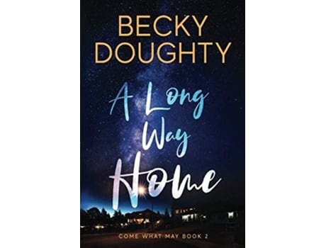 Livro A Long Way Home Come What May Book 2 De Becky Doughty (inglês)