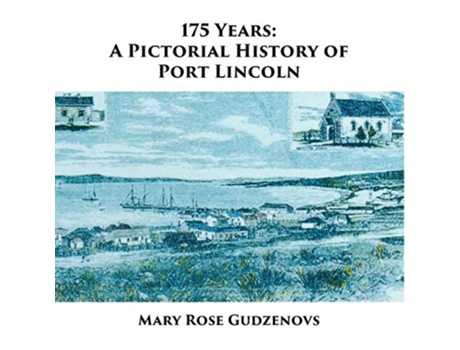 Livro 175 Years A Pictorial History of Port Lincoln de Mary Rose Gudzenovs (Inglês)