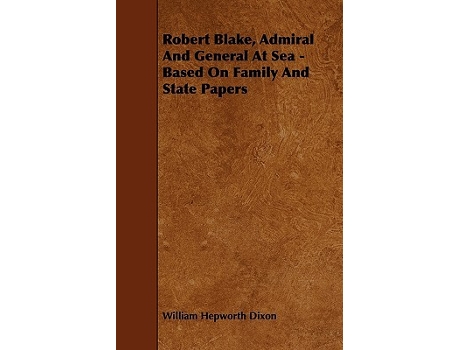 Livro Robert Blake Admiral and General at Sea Based on Family and State Papers de William Hepworth Dixon (Inglês)