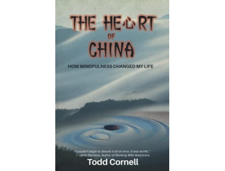 Livro The Heart Of China How Mindfulness Changed My Life de Todd Cornell (Inglês)