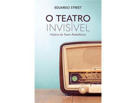 Livro O Teatro Invisível - História do Teatro Radiofónico de Eduardo Street (Português)