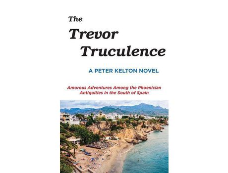 Livro The Trevor Truculence: Amorous Adventures Among The Phoenician Antiquities In The South Of Spain de Peter Kelton ( Inglês )