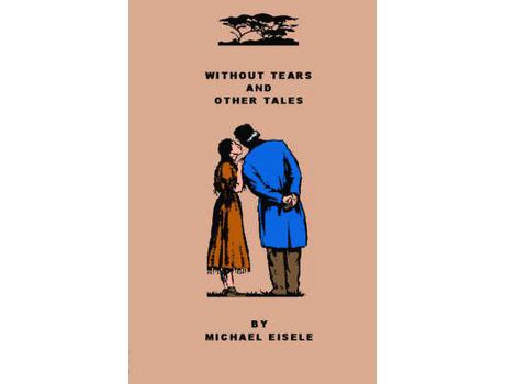Livro Without Tears And Other Tales de Michael Eisele ( Inglês )